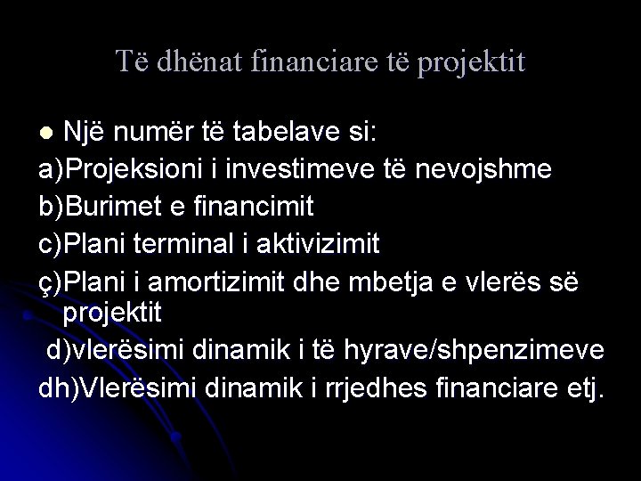 Të dhënat financiare të projektit Një numër të tabelave si: a)Projeksioni i investimeve të