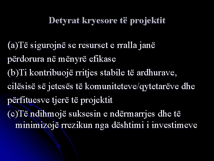 Detyrat kryesore të projektit (a)Të sigurojnë se resurset e rralla janë përdorura në mënyrë