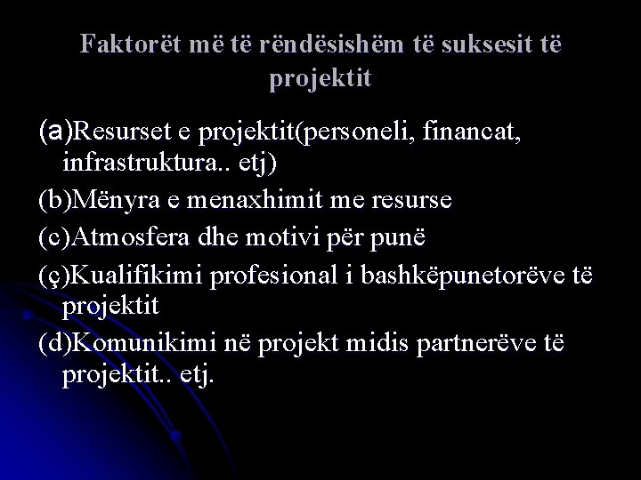 Faktorët më të rëndësishëm të suksesit të projektit (a)Resurset e projektit(personeli, financat, infrastruktura. .