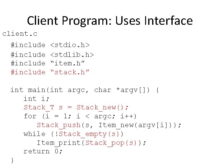 Client Program: Uses Interface client. c #include <stdio. h> <stdlib. h> “item. h” “stack.