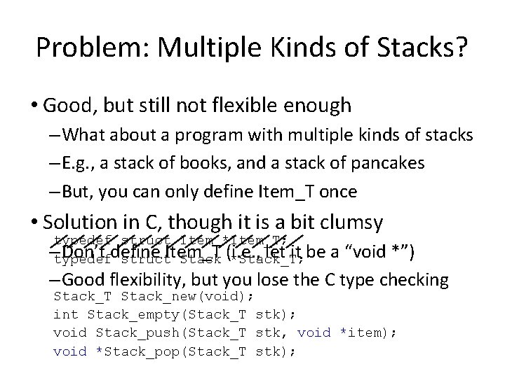 Problem: Multiple Kinds of Stacks? • Good, but still not flexible enough – What