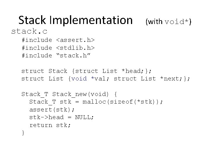Stack Implementation stack. c (with void*) #include <assert. h> #include <stdlib. h> #include “stack.