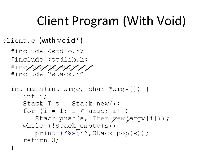 Client Program (With Void) client. c (with void*) #include <stdio. h> <stdlib. h> “item.