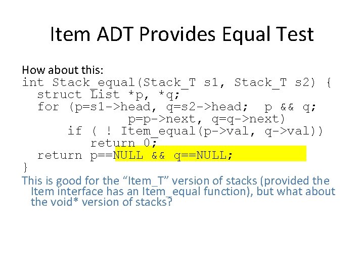 Item ADT Provides Equal Test How about this: int Stack_equal(Stack_T s 1, Stack_T s