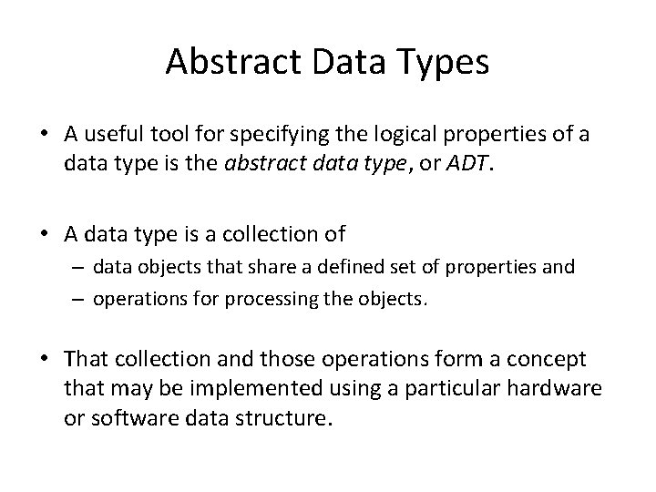 Abstract Data Types • A useful tool for specifying the logical properties of a