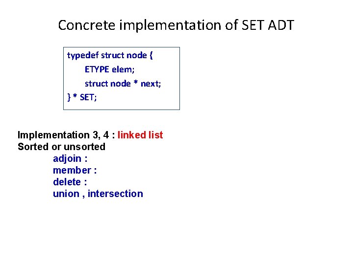 Concrete implementation of SET ADT typedef struct node { ETYPE elem; struct node *