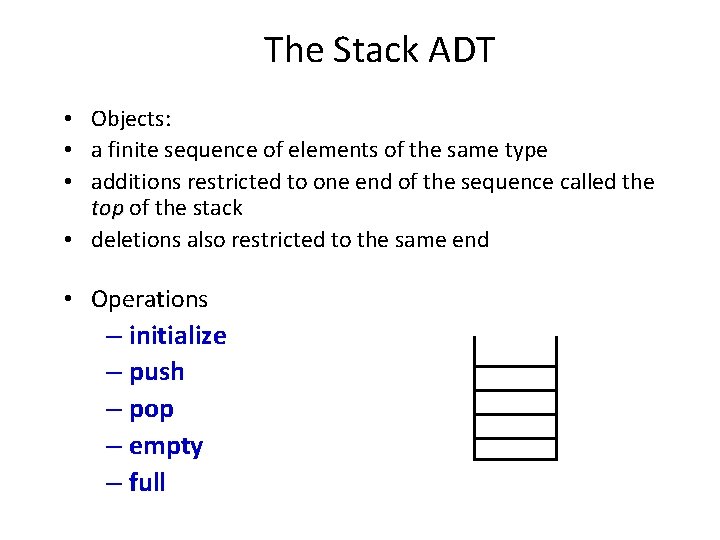 The Stack ADT • Objects: • a finite sequence of elements of the same