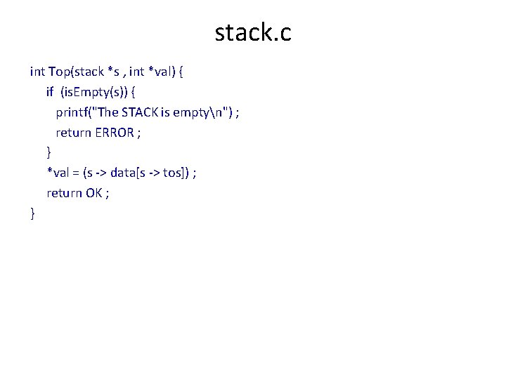 stack. c int Top(stack *s , int *val) { if (is. Empty(s)) { printf("The