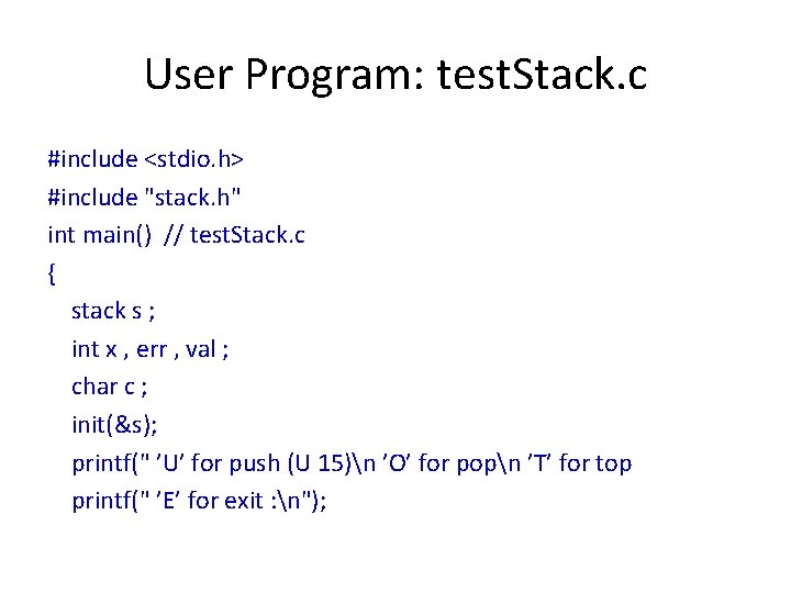 User Program: test. Stack. c #include <stdio. h> #include "stack. h" int main() //