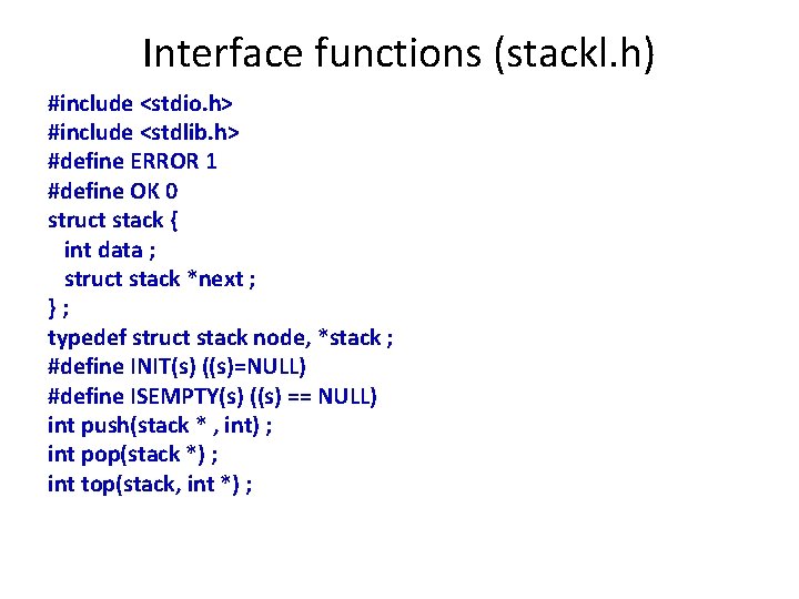 Interface functions (stackl. h) #include <stdio. h> #include <stdlib. h> #define ERROR 1 #define