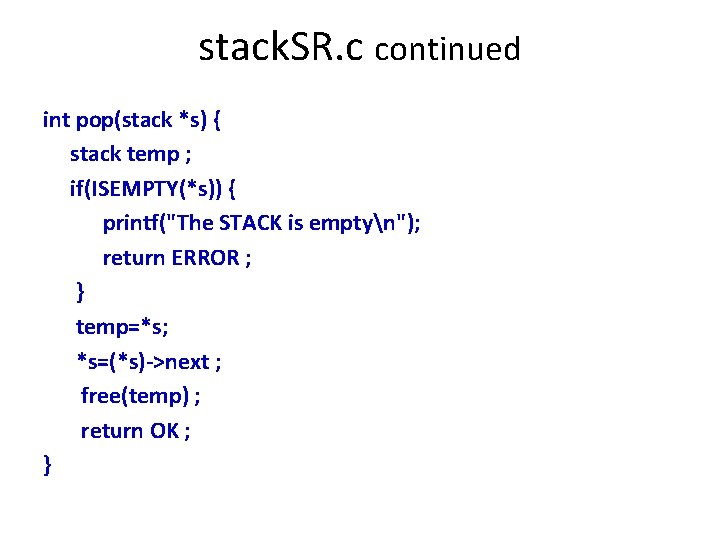 stack. SR. c continued int pop(stack *s) { stack temp ; if(ISEMPTY(*s)) { printf("The