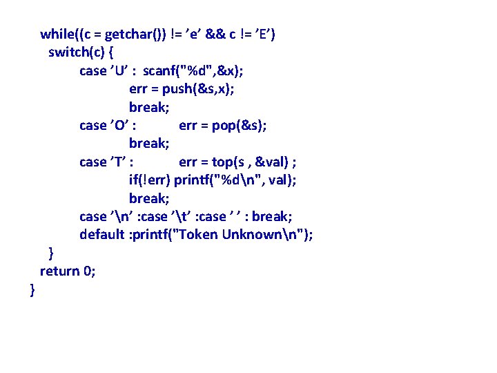 } while((c = getchar()) != ’e’ && c != ’E’) switch(c) { case ’U’