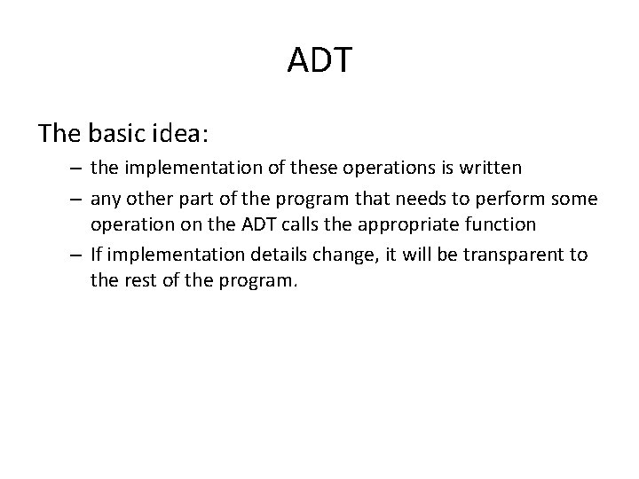 ADT The basic idea: – the implementation of these operations is written – any