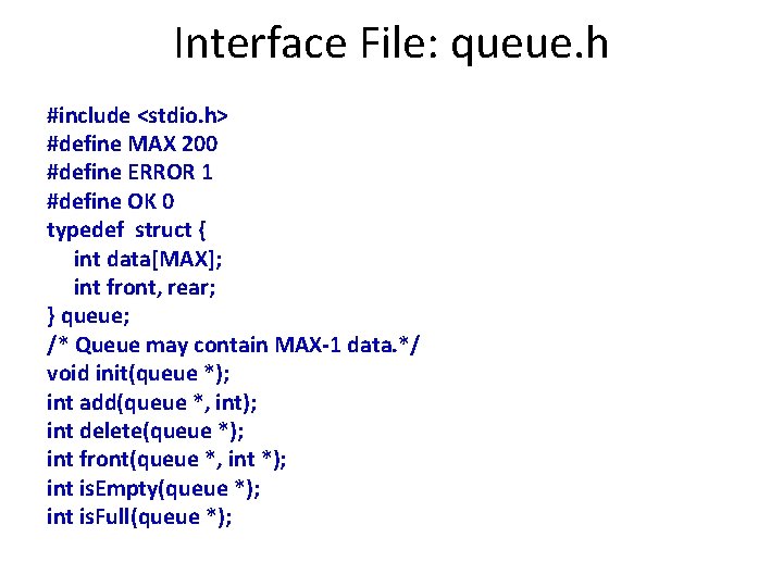 Interface File: queue. h #include <stdio. h> #define MAX 200 #define ERROR 1 #define