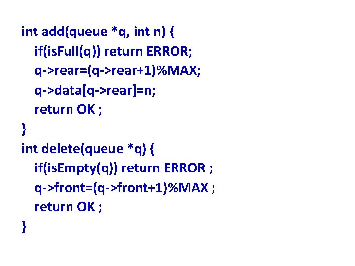 int add(queue *q, int n) { if(is. Full(q)) return ERROR; q->rear=(q->rear+1)%MAX; q->data[q->rear]=n; return OK