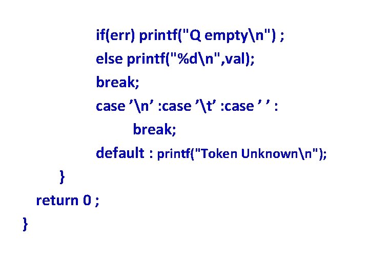 if(err) printf("Q emptyn") ; else printf("%dn", val); break; case ’n’ : case ’t’ :