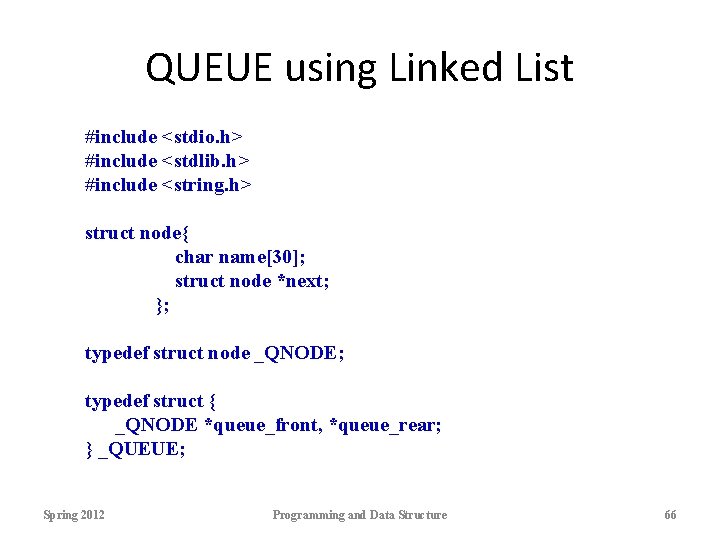 QUEUE using Linked List #include <stdio. h> #include <stdlib. h> #include <string. h> struct