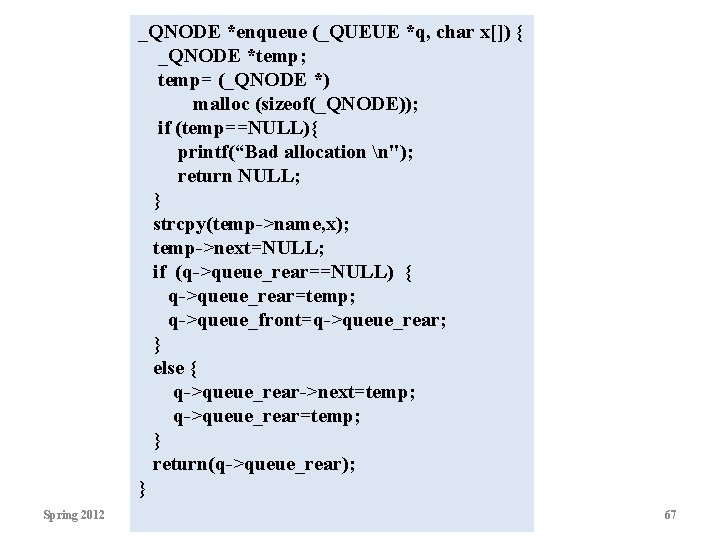 _QNODE *enqueue (_QUEUE *q, char x[]) { _QNODE *temp; temp= (_QNODE *) malloc (sizeof(_QNODE));