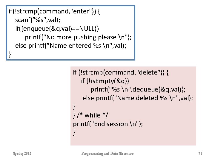 if(!strcmp(command, "enter")) { scanf("%s", val); if((enqueue(&q, val)==NULL)) printf("No more pushing please n"); else printf("Name