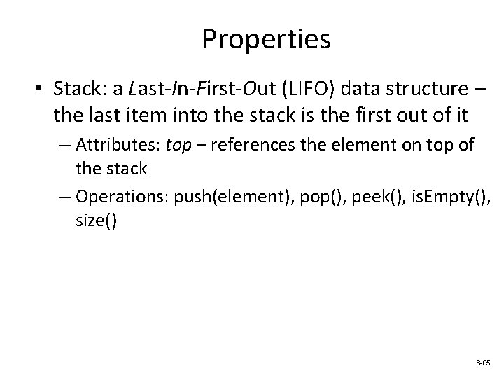 Properties • Stack: a Last-In-First-Out (LIFO) data structure – the last item into the