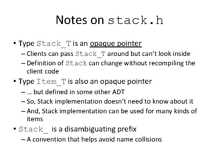 Notes on stack. h • Type Stack_T is an opaque pointer – Clients can