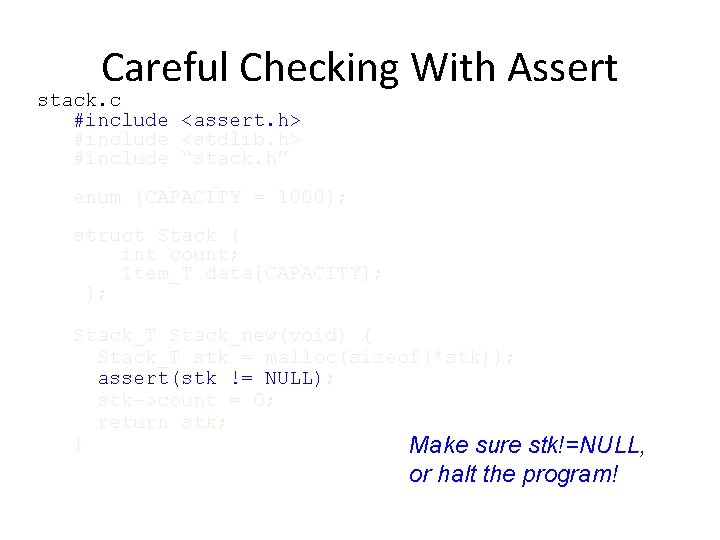 Careful Checking With Assert stack. c #include <assert. h> #include <stdlib. h> #include “stack.