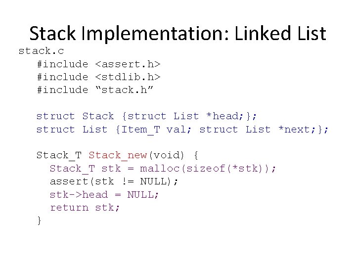 Stack Implementation: Linked List stack. c #include <assert. h> #include <stdlib. h> #include “stack.