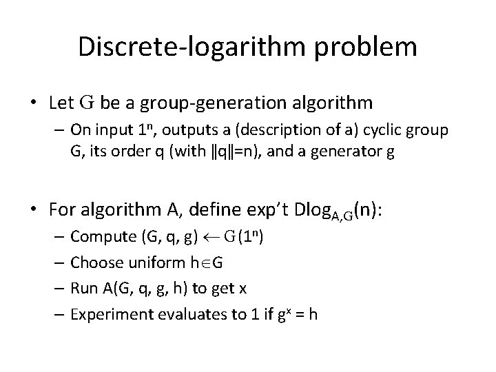 Discrete-logarithm problem • Let G be a group-generation algorithm – On input 1 n,