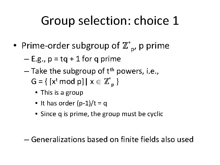 Group selection: choice 1 • Prime-order subgroup of ℤ*p, p prime – E. g.