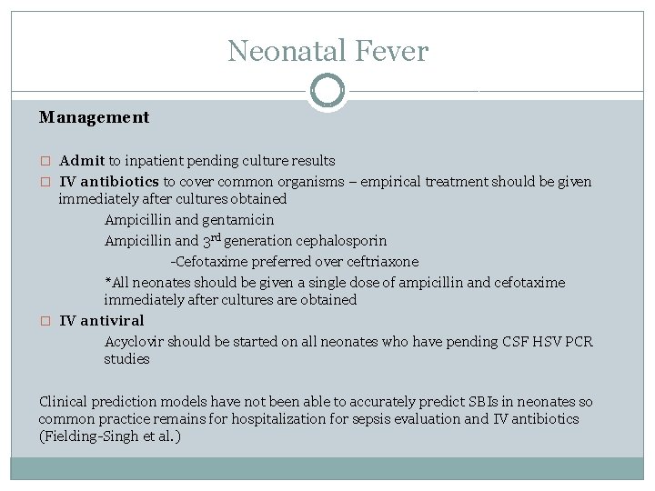 Neonatal Fever Management � Admit to inpatient pending culture results � IV antibiotics to