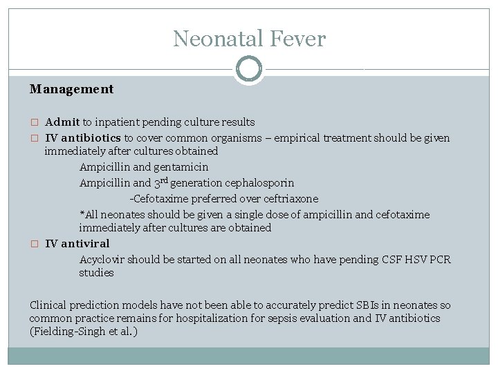 Neonatal Fever Management � Admit to inpatient pending culture results � IV antibiotics to