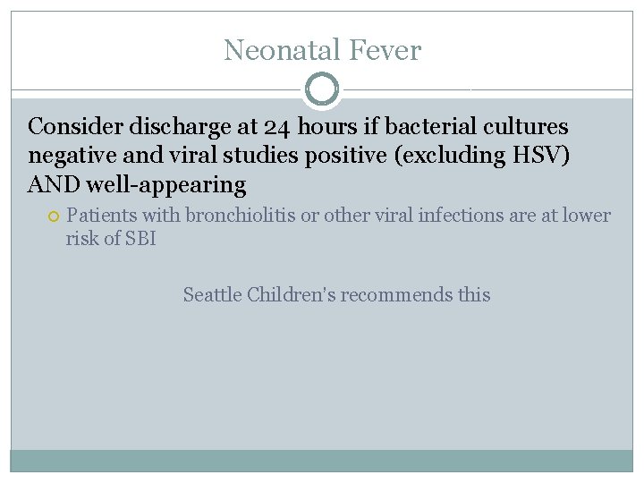 Neonatal Fever Consider discharge at 24 hours if bacterial cultures negative and viral studies