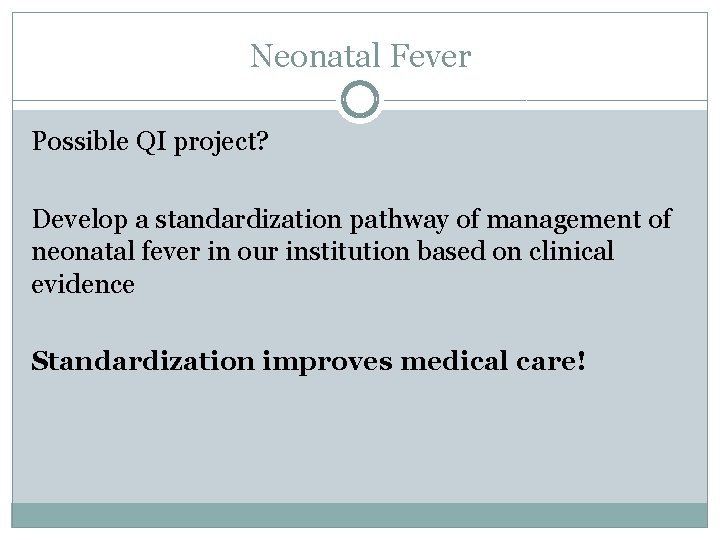 Neonatal Fever Possible QI project? Develop a standardization pathway of management of neonatal fever