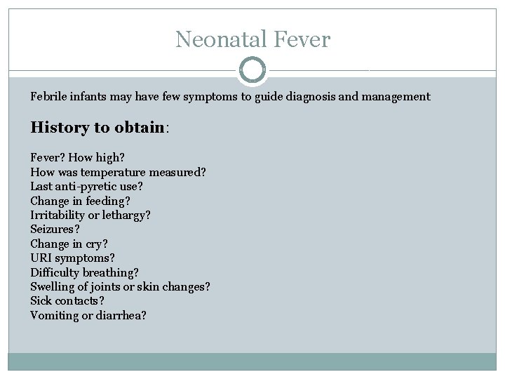 Neonatal Fever Febrile infants may have few symptoms to guide diagnosis and management History