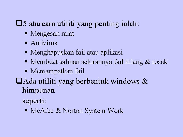 q 5 aturcara utiliti yang penting ialah: § § § Mengesan ralat Antivirus Menghapuskan