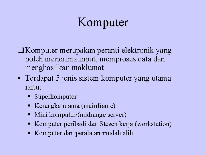 Komputer q Komputer merupakan peranti elektronik yang boleh menerima input, memproses data dan menghasilkan