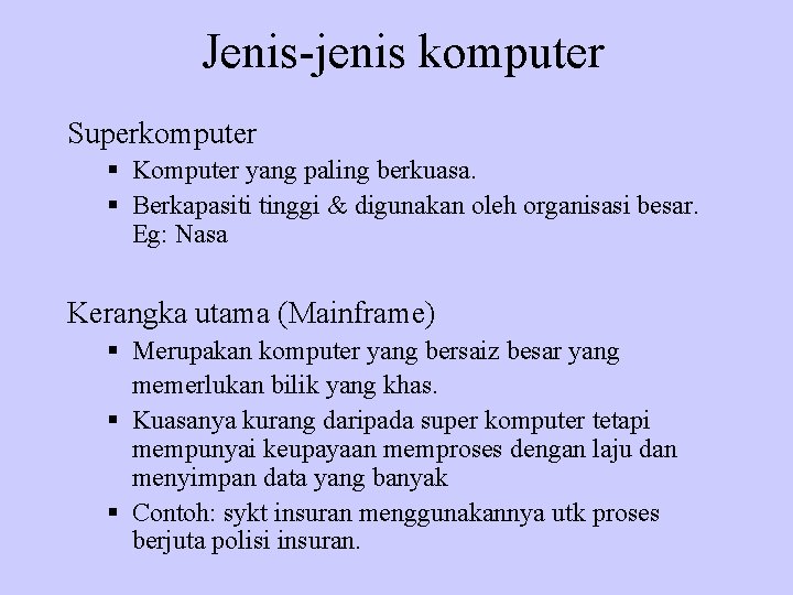 Jenis-jenis komputer Superkomputer § Komputer yang paling berkuasa. § Berkapasiti tinggi & digunakan oleh