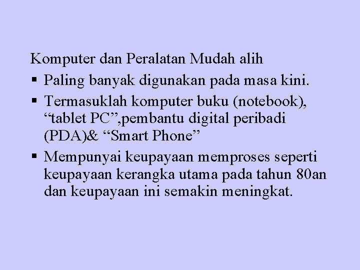 Komputer dan Peralatan Mudah alih § Paling banyak digunakan pada masa kini. § Termasuklah