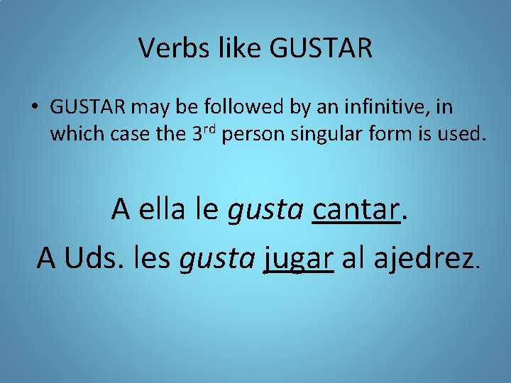 Verbs like GUSTAR • GUSTAR may be followed by an infinitive, in which case
