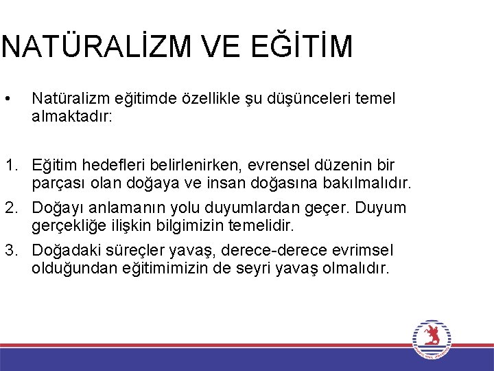 NATÜRALİZM VE EĞİTİM • Natüralizm eğitimde özellikle şu düşünceleri temel almaktadır: 1. Eğitim hedefleri