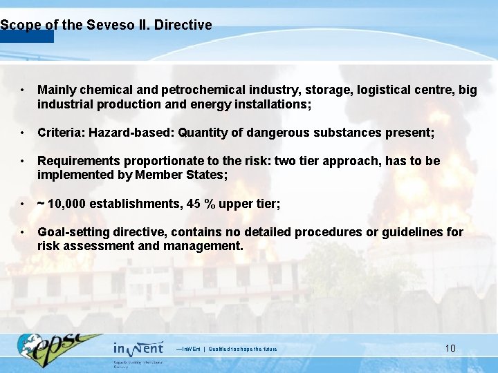 Scope of the Seveso II. Directive • Mainly chemical and petrochemical industry, storage, logistical