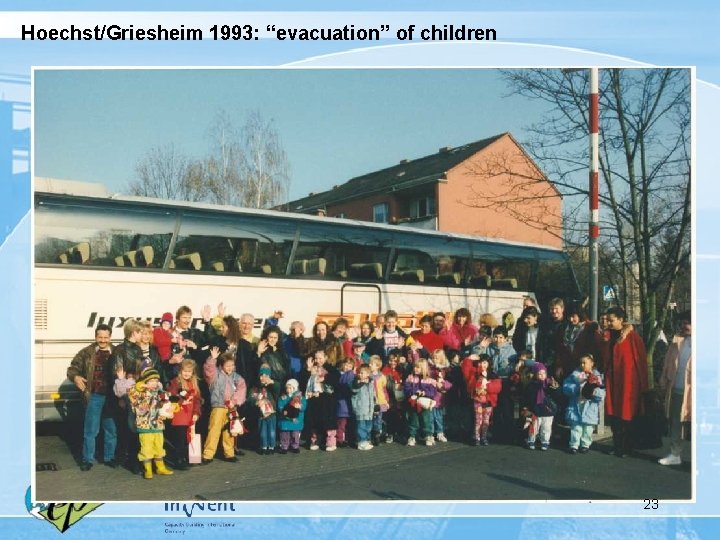 Hoechst/Griesheim 1993: “evacuation” of children 23 