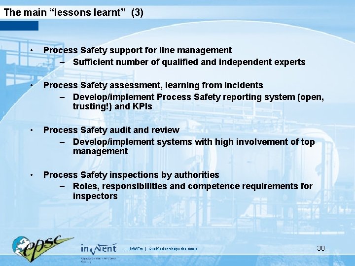 The main “lessons learnt” (3) • Process Safety support for line management – Sufficient