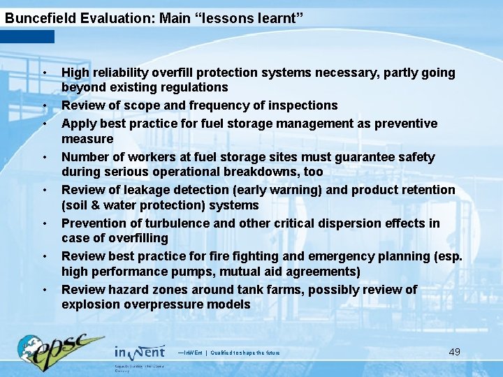 Buncefield Evaluation: Main “lessons learnt” • • High reliability overfill protection systems necessary, partly