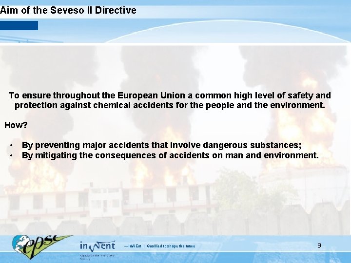 Aim of the Seveso II Directive To ensure throughout the European Union a common
