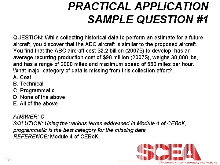 PRACTICAL APPLICATION SAMPLE QUESTION #1 QUESTION: While collecting historical data to perform an estimate