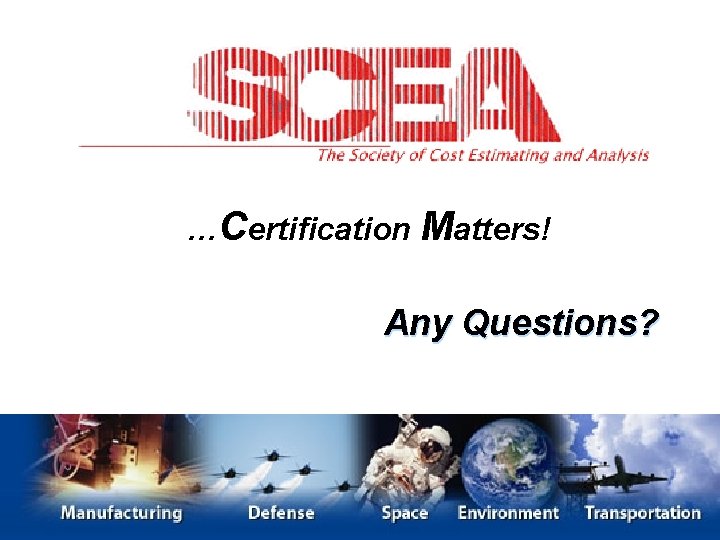 …Certification Matters! Any Questions? 