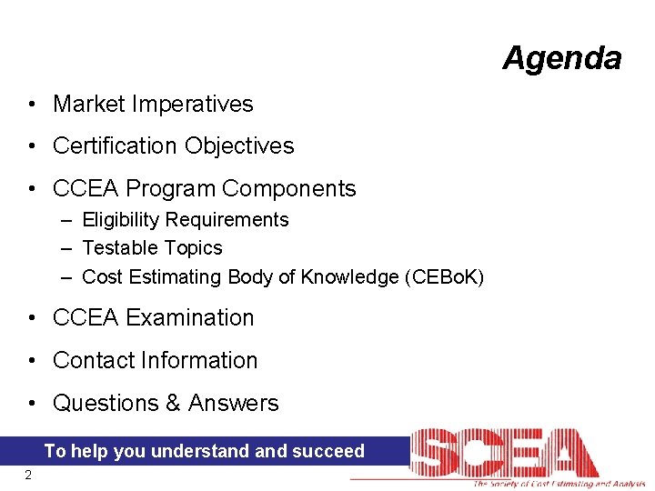 Agenda • Market Imperatives • Certification Objectives • CCEA Program Components – Eligibility Requirements