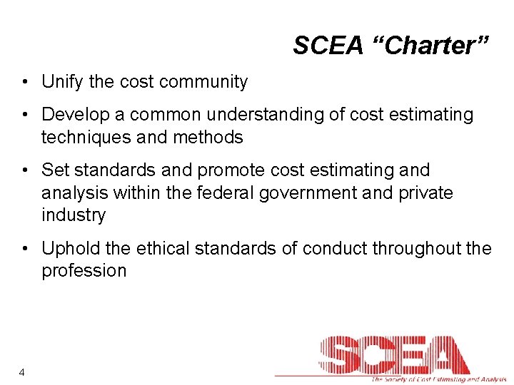 SCEA “Charter” • Unify the cost community • Develop a common understanding of cost