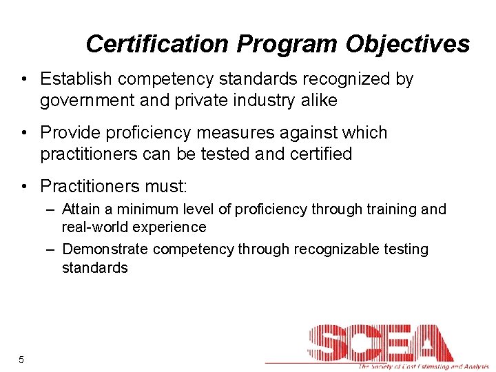 Certification Program Objectives • Establish competency standards recognized by government and private industry alike